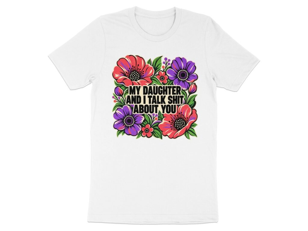My Daughter And I Talk Sarcastic Floral T-Shirt