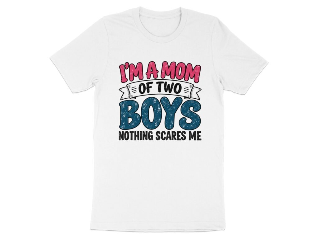 Mom of Two Boys Nothing Scares Me T-Shirt